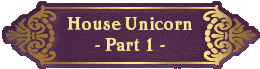 House Unicorn
- Part 1 -