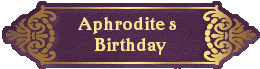 Aphrodite's 
Birthday